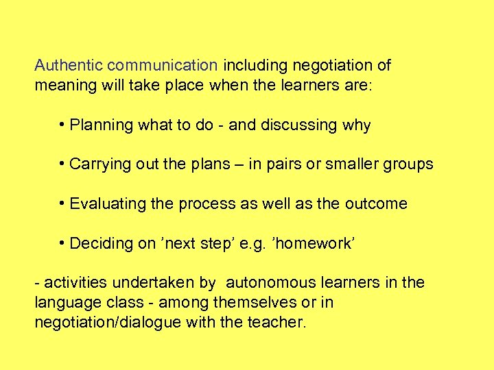 Authentic communication including negotiation of meaning will take place when the learners are: •