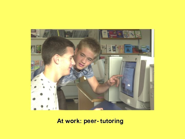At work: peer- tutoring 