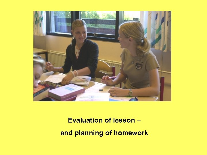 Evaluation of lesson – and planning of homework 