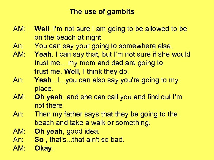 The use of gambits AM: An: AM: Well, I'm not sure I am going