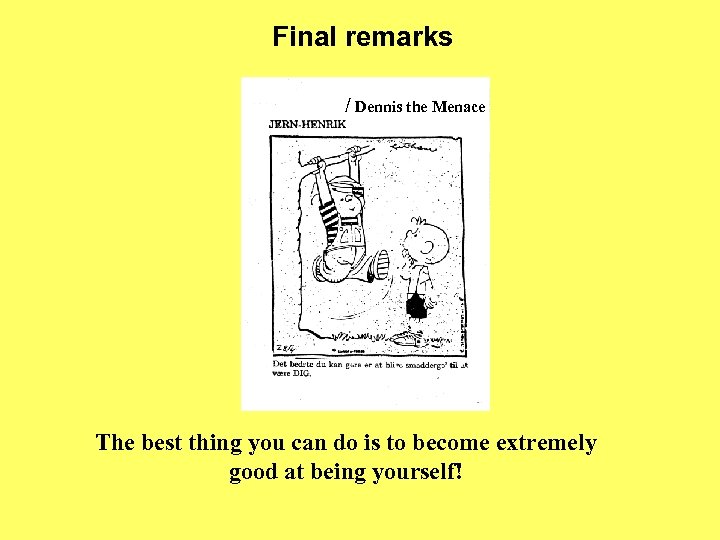 Final remarks / Dennis the Menace The best thing you can do is to
