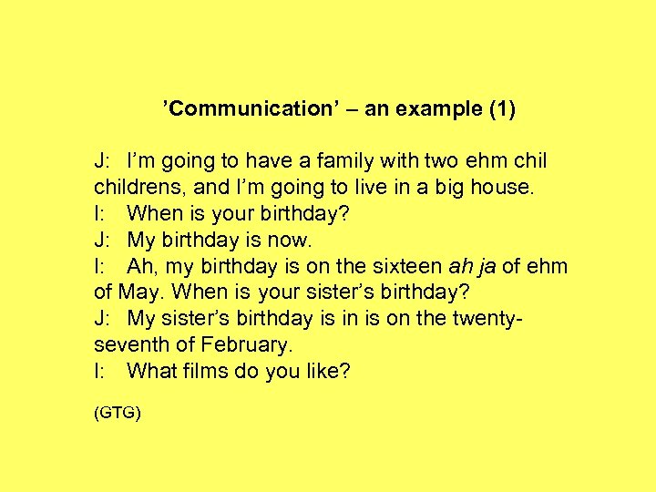 ’Communication’ – an example (1) J: I’m going to have a family with two
