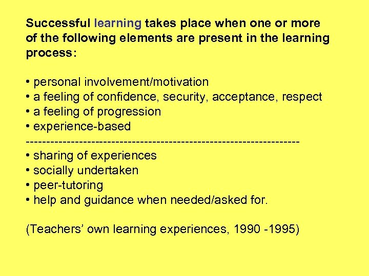 Successful learning takes place when one or more of the following elements are present