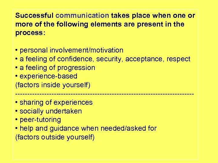 Successful communication takes place when one or more of the following elements are present