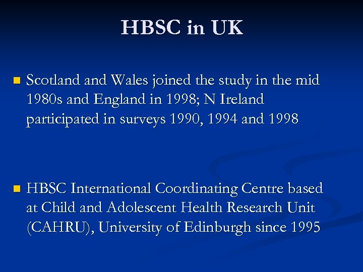 HBSC in UK n Scotland Wales joined the study in the mid 1980 s