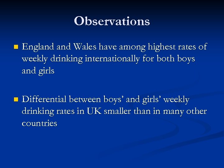 Observations n England Wales have among highest rates of weekly drinking internationally for both