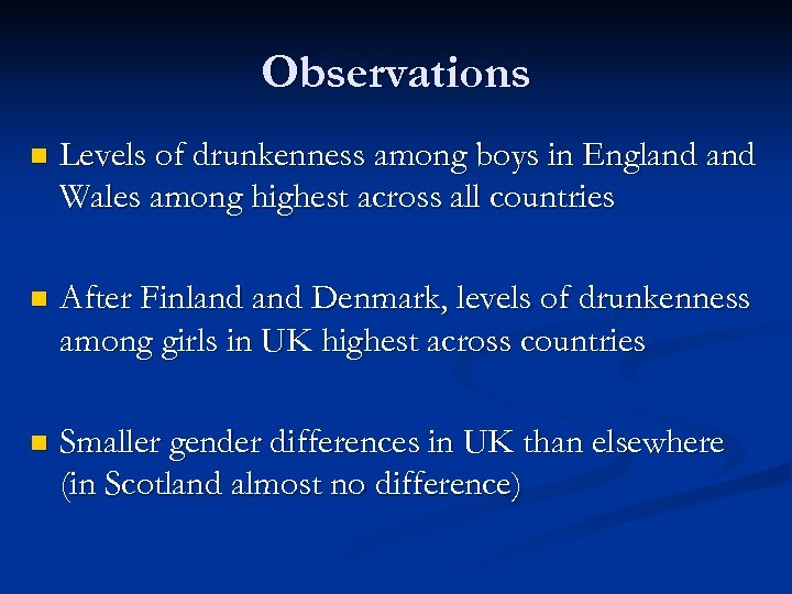 Observations n Levels of drunkenness among boys in England Wales among highest across all