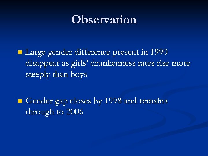 Observation n Large gender difference present in 1990 disappear as girls’ drunkenness rates rise