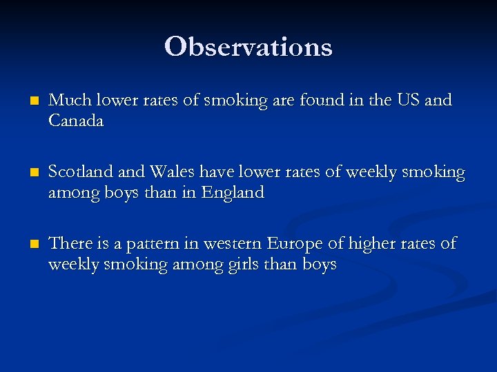 Observations n Much lower rates of smoking are found in the US and Canada