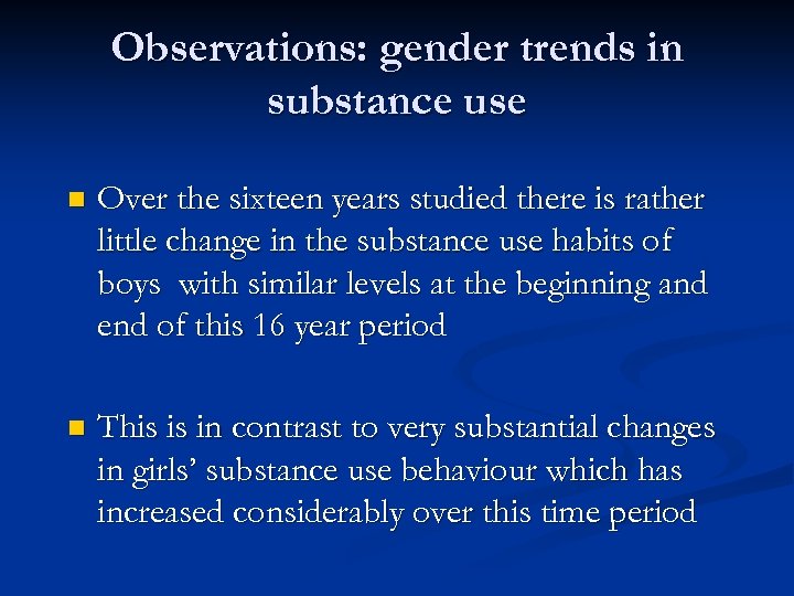 Observations: gender trends in substance use n Over the sixteen years studied there is