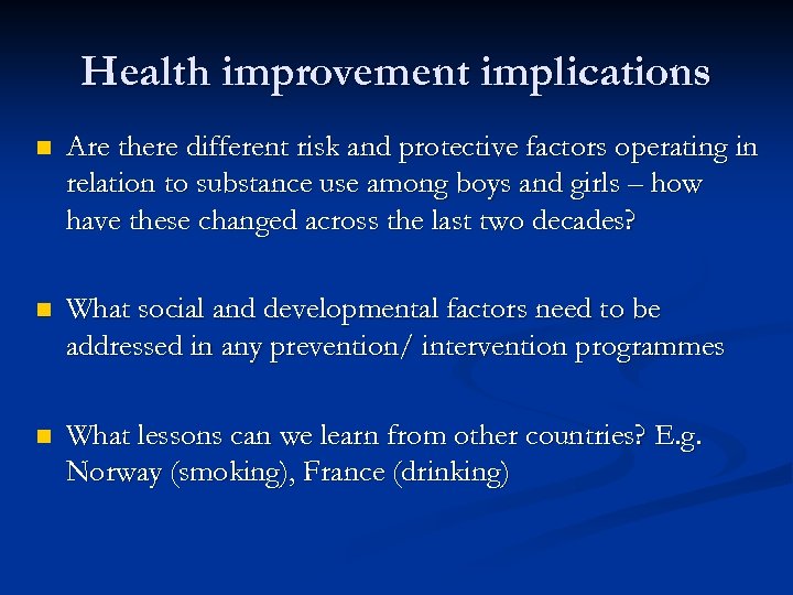 Health improvement implications n Are there different risk and protective factors operating in relation