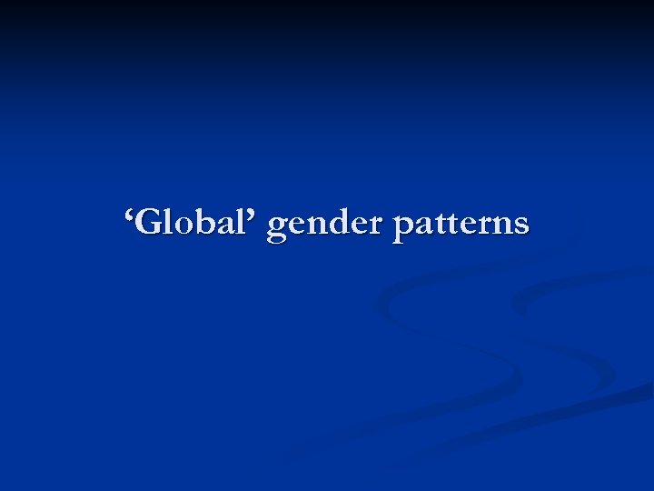 ‘Global’ gender patterns 