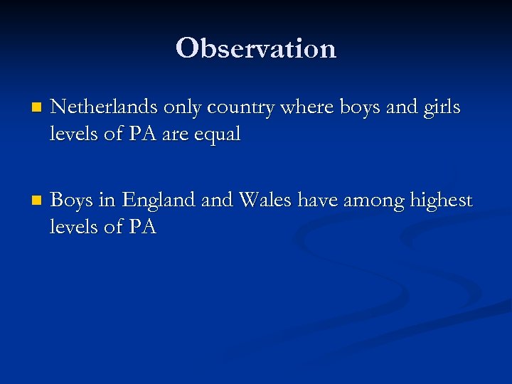 Observation n Netherlands only country where boys and girls levels of PA are equal