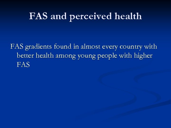 FAS and perceived health FAS gradients found in almost every country with better health