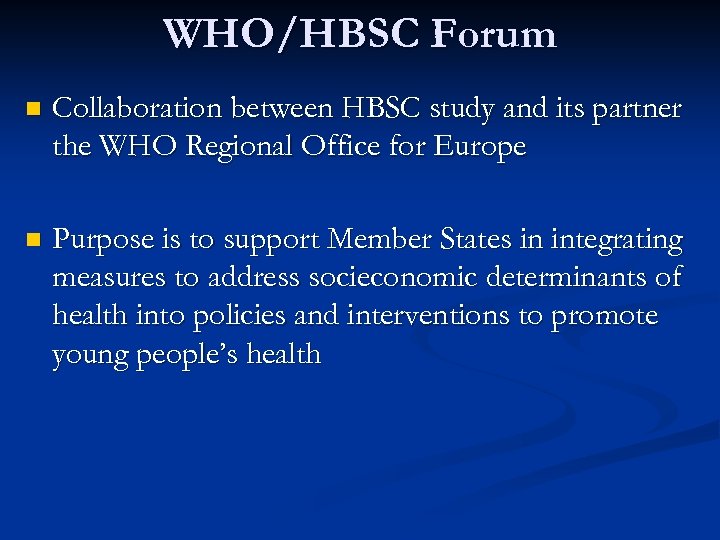 WHO/HBSC Forum n Collaboration between HBSC study and its partner the WHO Regional Office