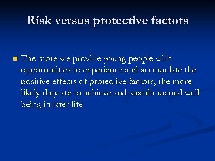 Risk versus protective factors n The more we provide young people with opportunities to