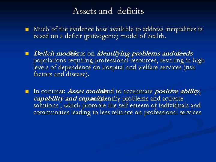 Assets and deficits n Much of the evidence base available to address inequalities is