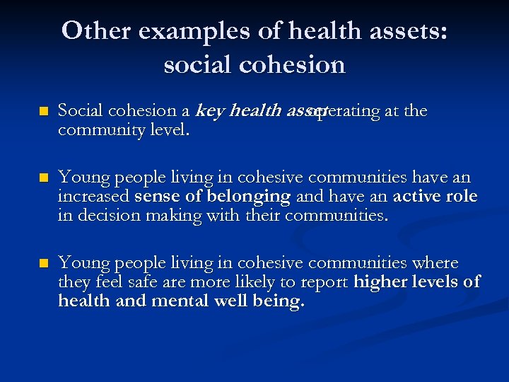 Other examples of health assets: social cohesion n Social cohesion a key health asset