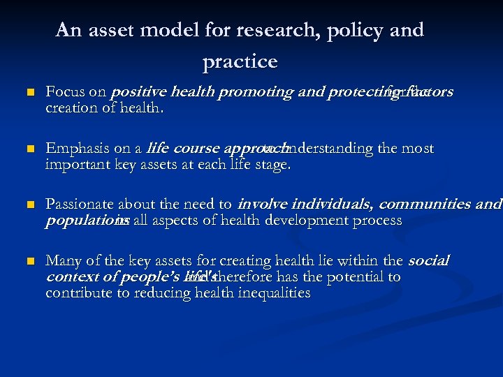 An asset model for research, policy and practice n Focus on positive health promoting