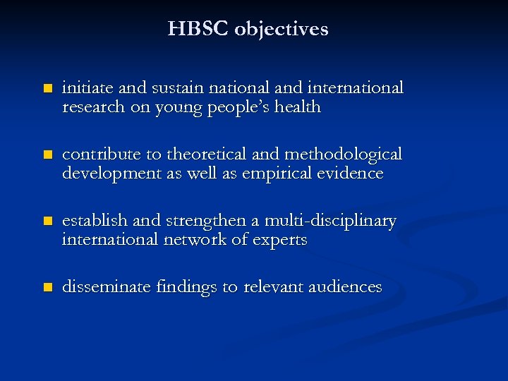 HBSC objectives n initiate and sustain national and international research on young people’s health