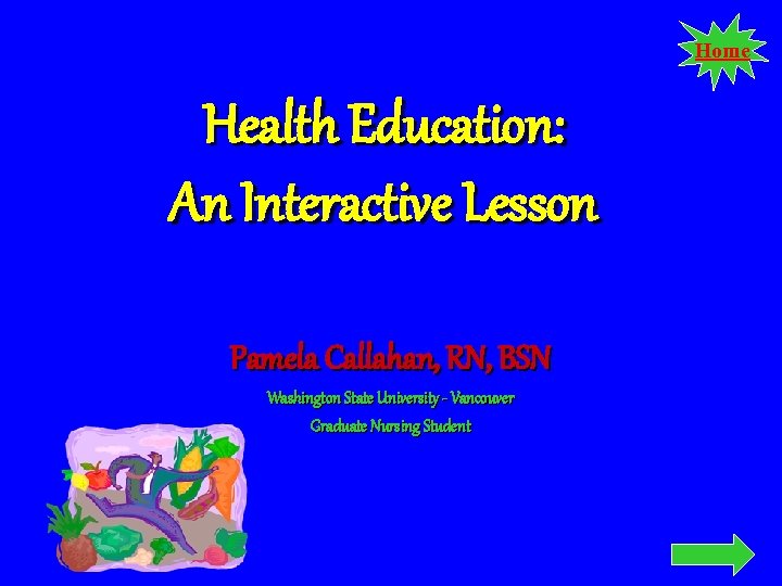 Home Health Education: An Interactive Lesson Pamela Callahan, RN, BSN Washington State University -