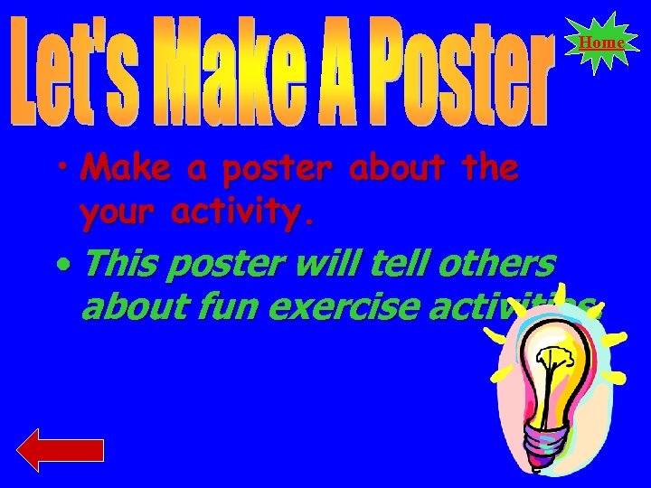 Home • Make a poster about the your activity. • This poster will tell