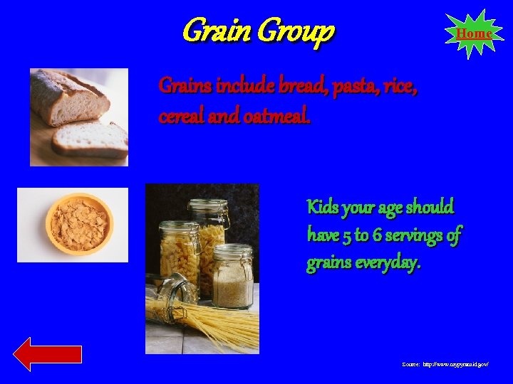 Grain Group Home Grains include bread, pasta, rice, cereal and oatmeal. Kids your age