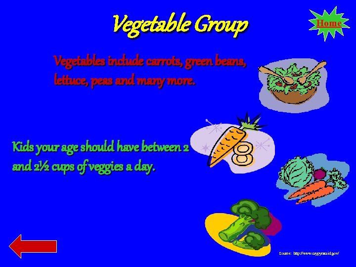 Vegetable Group Home Vegetables include carrots, green beans, lettuce, peas and many more. Kids