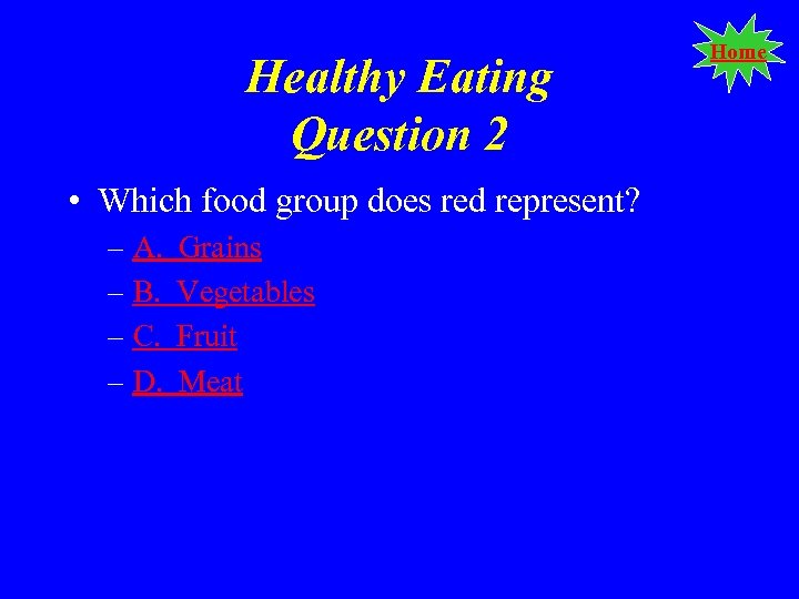 Healthy Eating Question 2 • Which food group does red represent? – A. –