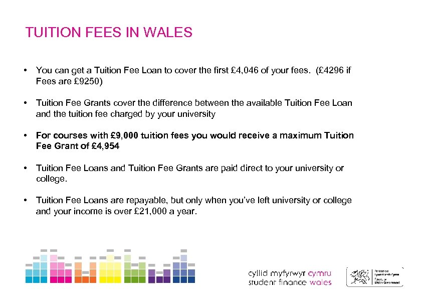 TUITION FEES IN WALES • You can get a Tuition Fee Loan to cover