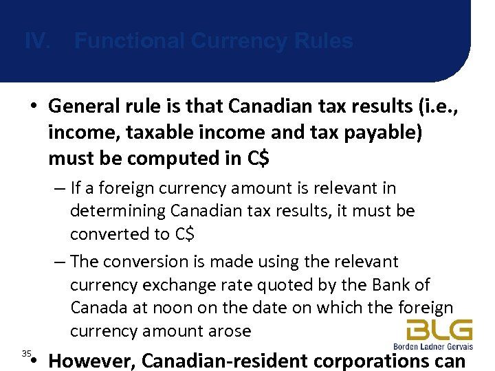 IV. Functional Currency Rules • General rule is that Canadian tax results (i. e.