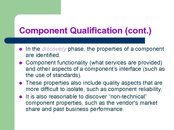 Component Qualification (cont. ) l l In the discovery phase, the properties of a