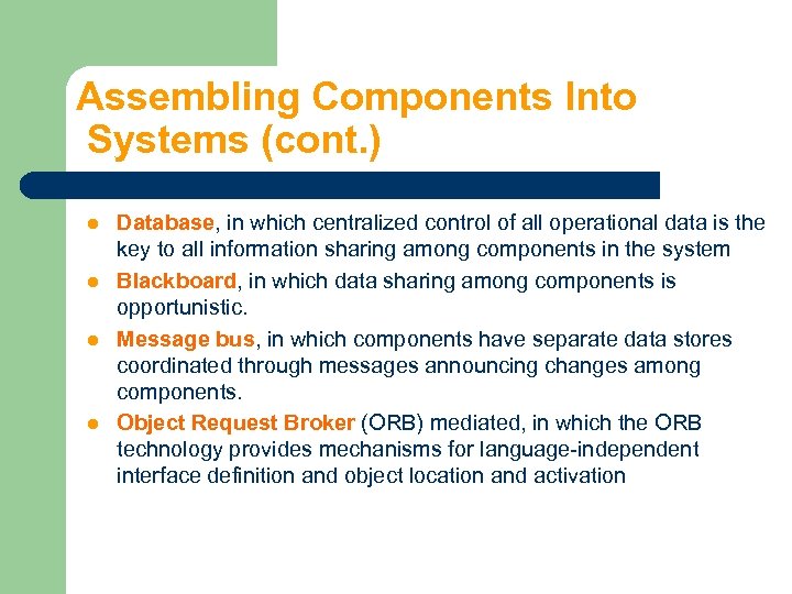 Assembling Components Into Systems (cont. ) l l Database, in which centralized control of