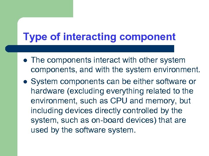 Type of interacting component l l The components interact with other system components, and