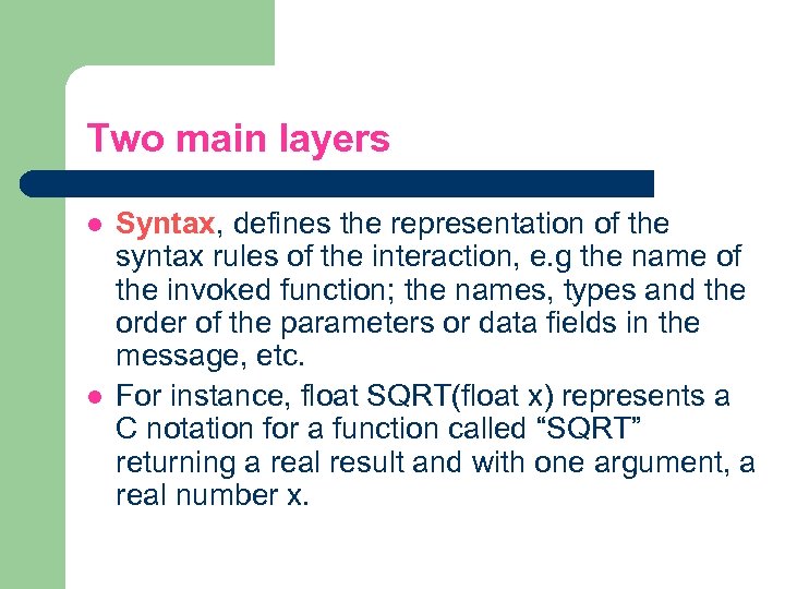 Two main layers l l Syntax, defines the representation of the syntax rules of