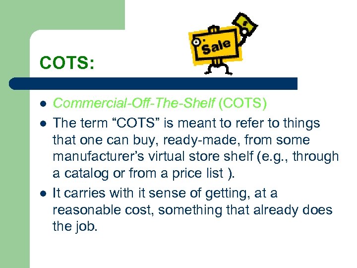 COTS: l l l Commercial-Off-The-Shelf (COTS) The term “COTS” is meant to refer to