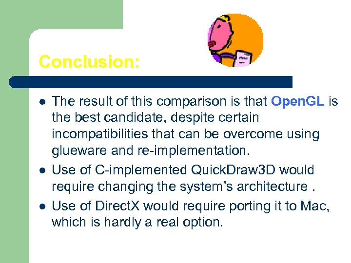 Conclusion: l l l The result of this comparison is that Open. GL is