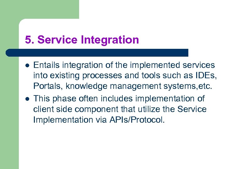 5. Service Integration l l Entails integration of the implemented services into existing processes