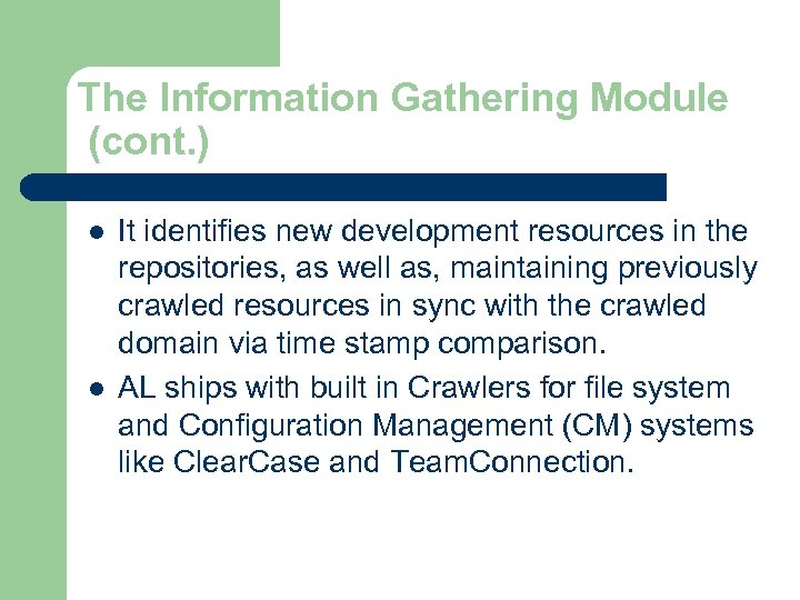 The Information Gathering Module (cont. ) l l It identifies new development resources in