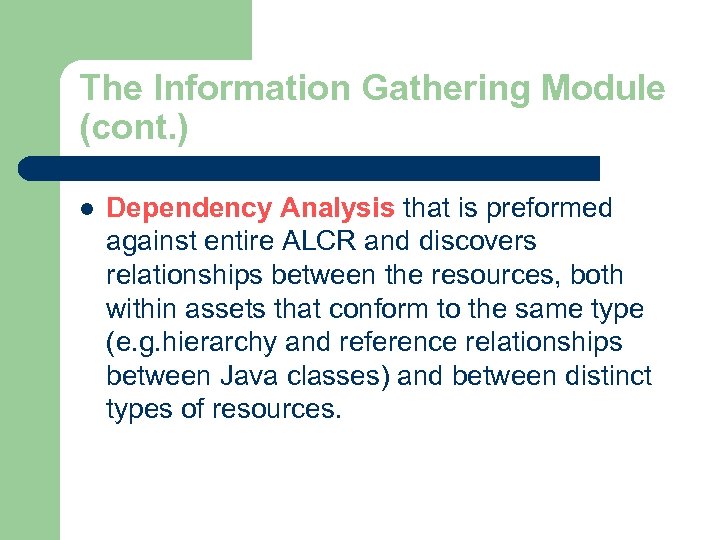 The Information Gathering Module (cont. ) l Dependency Analysis that is preformed against entire