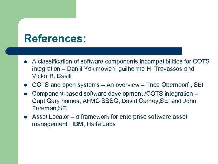 References: l l A classification of software components incompatibilities for COTS integration – Daniil