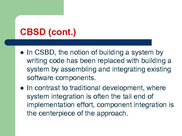 CBSD (cont. ) l l In CSBD, the notion of building a system by