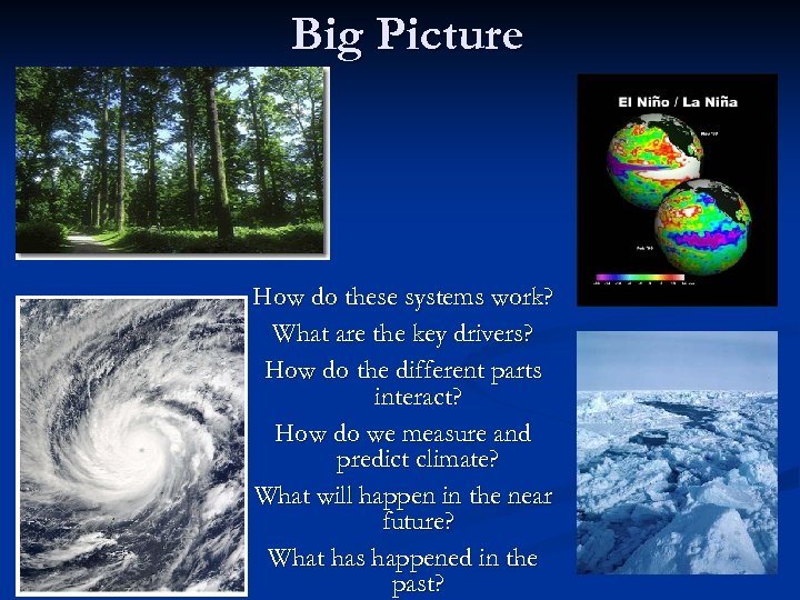 Big Picture How do these systems work? What are the key drivers? How do