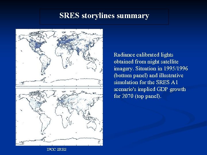 SRES storylines summary Radiance calibrated lights obtained from night satellite imagery. Situation in 1995/1996