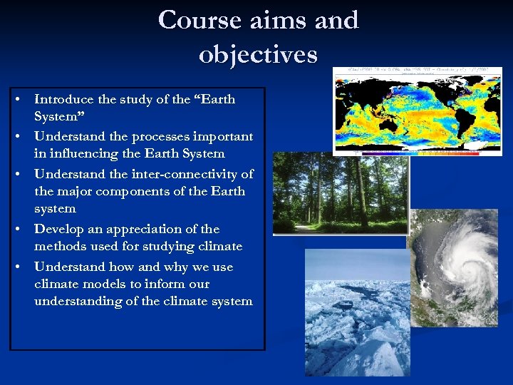 Course aims and objectives • Introduce the study of the “Earth System” • Understand