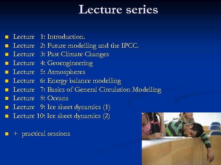 Lecture series n Lecture 1: Introduction. Lecture 2: Future modelling and the IPCC. Lecture