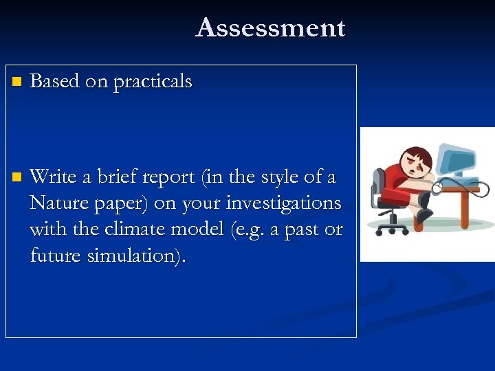 Assessment n Based on practicals n Write a brief report (in the style of