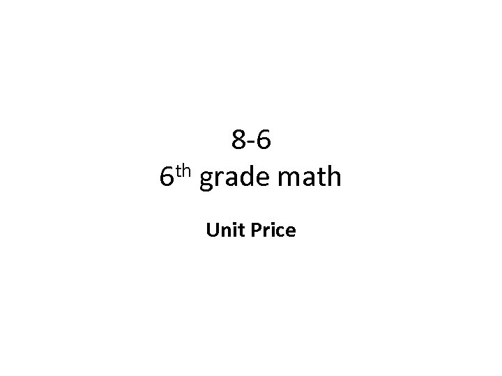 8 -6 6 th grade math Unit Price 