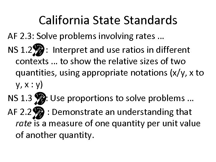 California State Standards AF 2. 3: Solve problems involving rates … NS 1. 2