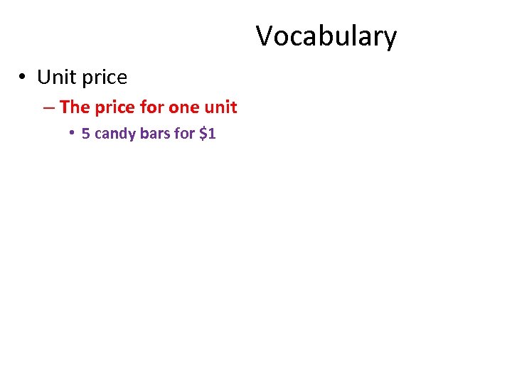 Vocabulary • Unit price – The price for one unit • 5 candy bars